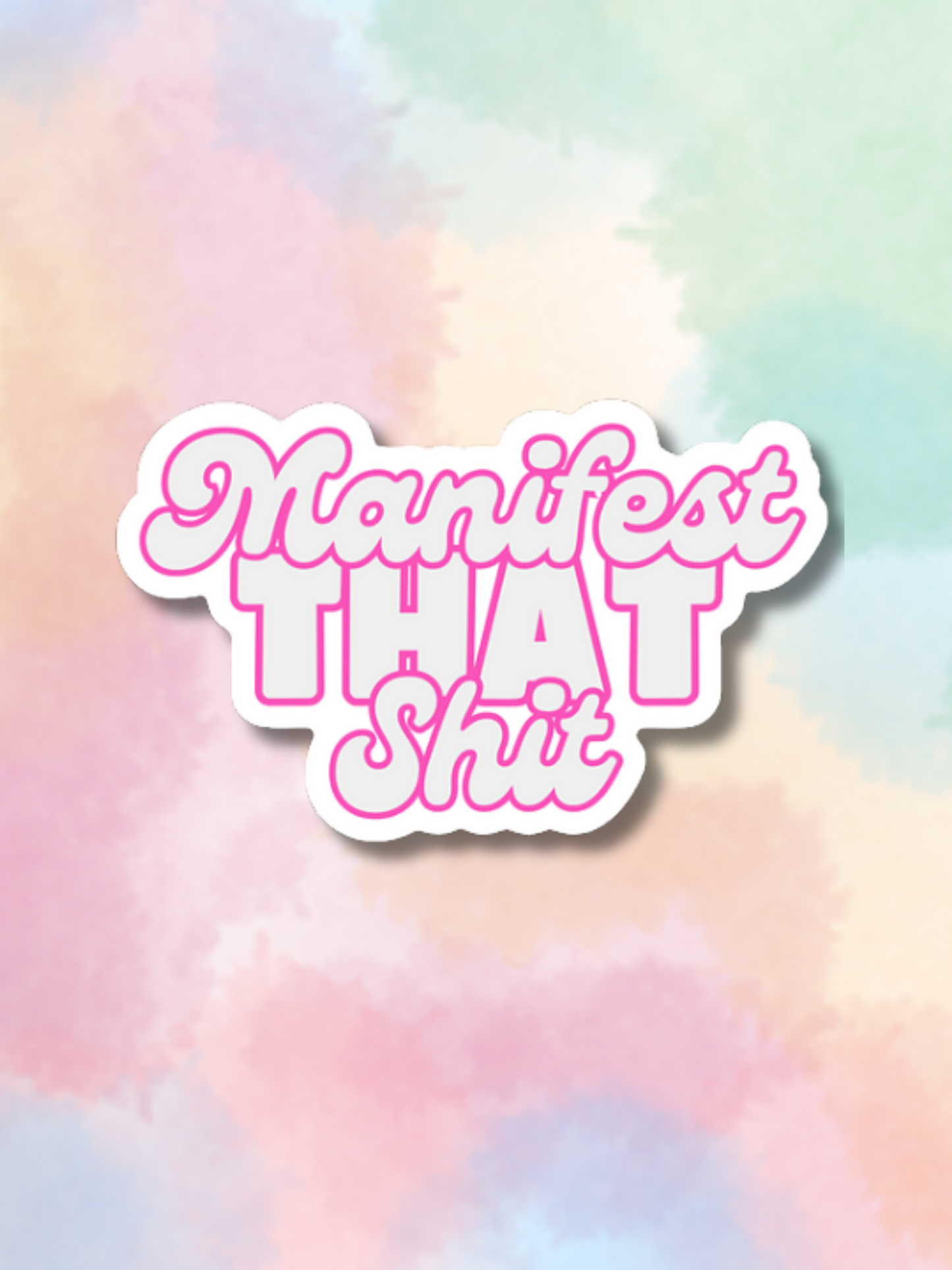 Manifest That Sh*t Sticker