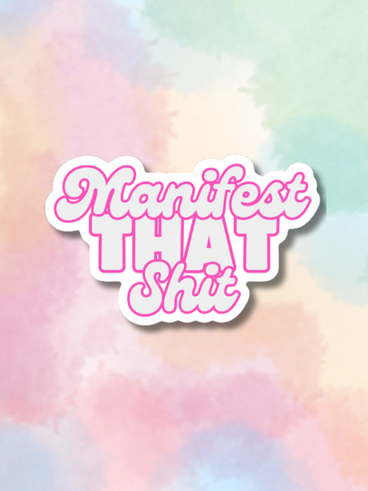 Manifest That Sh*t Sticker